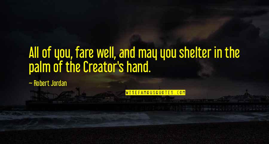 Creator S Quotes By Robert Jordan: All of you, fare well, and may you