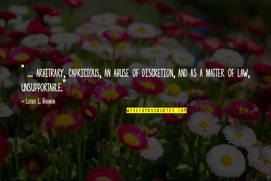 Creatorele Quotes By Luther L. Bohanon: " ... arbitrary, capricious, an abuse of discretion,