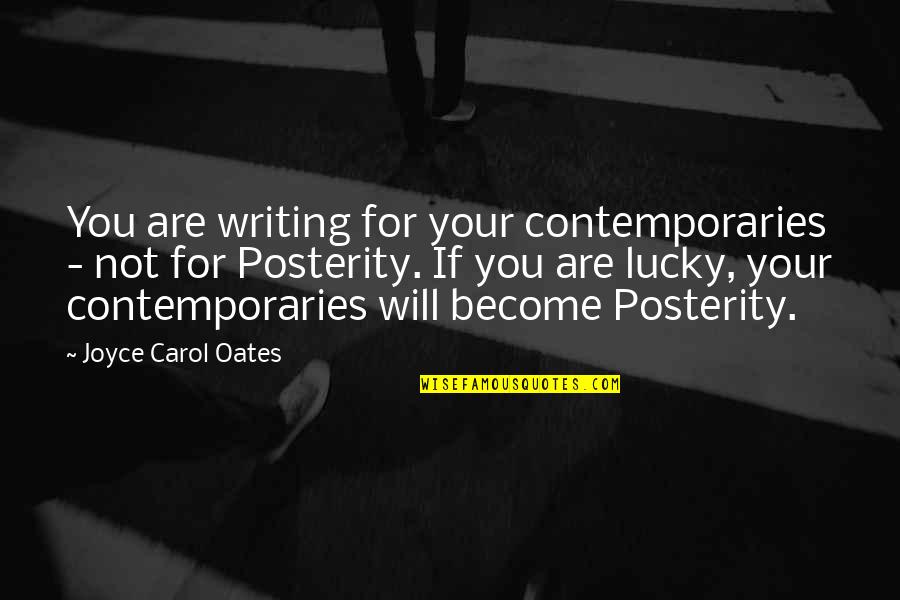 Creatori Health Quotes By Joyce Carol Oates: You are writing for your contemporaries - not