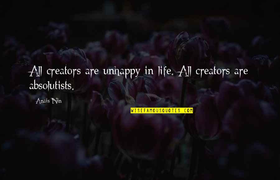 Creators Quotes By Anais Nin: All creators are unhappy in life. All creators