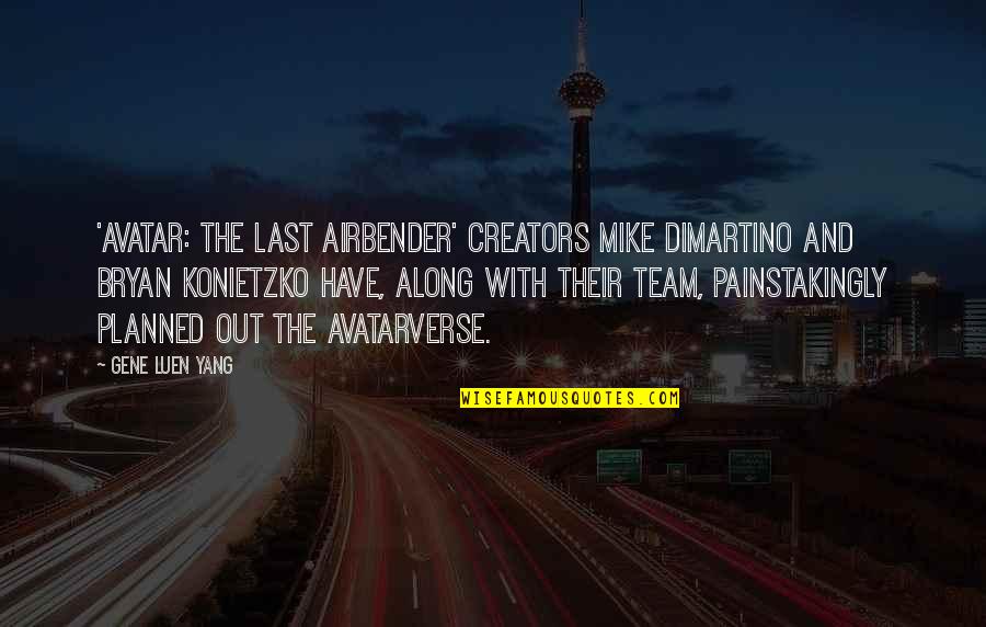 Creators Quotes By Gene Luen Yang: 'Avatar: The Last Airbender' creators Mike DiMartino and