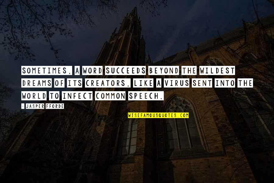 Creators Quotes By Jasper Fforde: Sometimes, a word succeeds beyond the wildest dreams