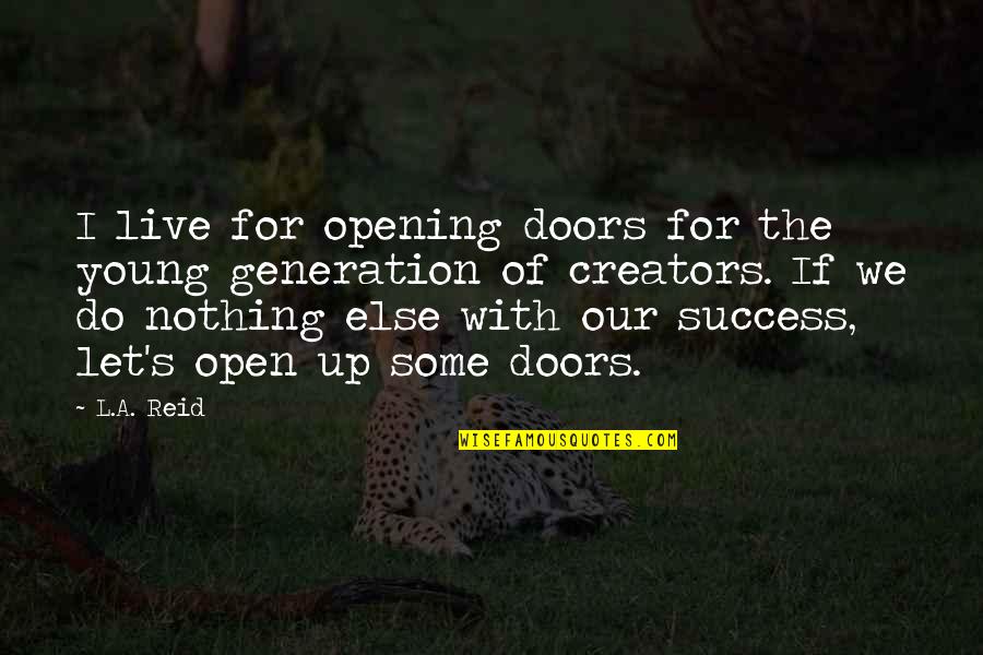 Creators Quotes By L.A. Reid: I live for opening doors for the young