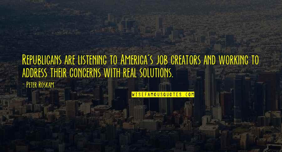 Creators Quotes By Peter Roskam: Republicans are listening to America's job creators and