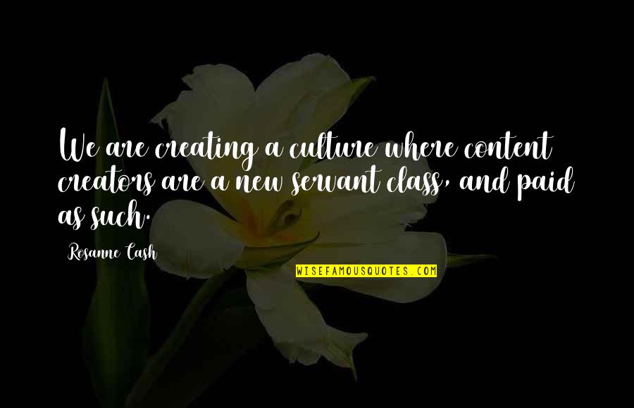 Creators Quotes By Rosanne Cash: We are creating a culture where content creators