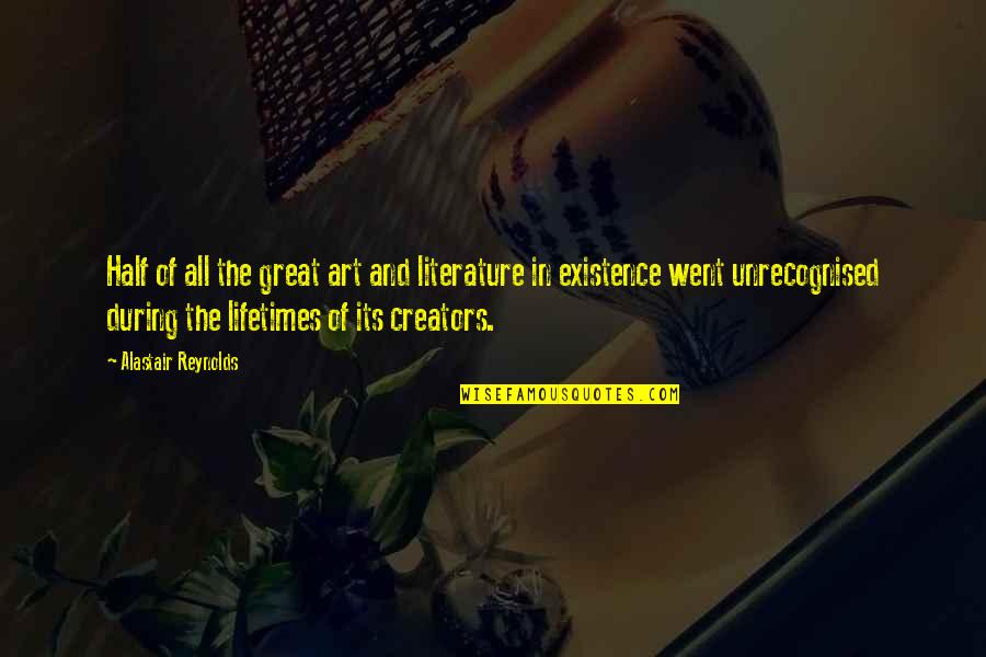 Creators's Quotes By Alastair Reynolds: Half of all the great art and literature Creators's Quotes By Alastair Reynolds: Half of all the great art and literature