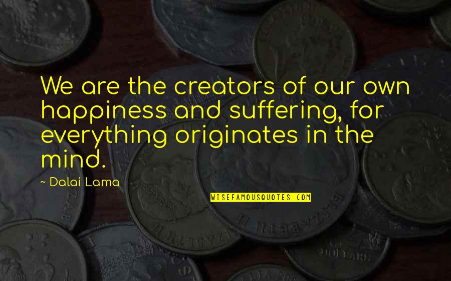 Creators's Quotes By Dalai Lama: We are the creators of our own happiness