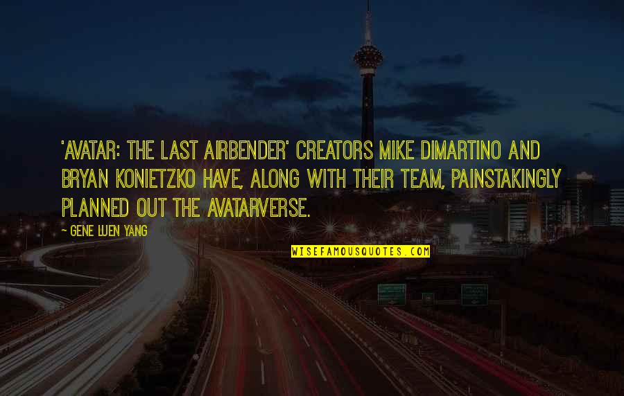 Creators's Quotes By Gene Luen Yang: 'Avatar: The Last Airbender' creators Mike DiMartino and Creators's Quotes By Gene Luen Yang: 'Avatar: The Last Airbender' creators Mike DiMartino and