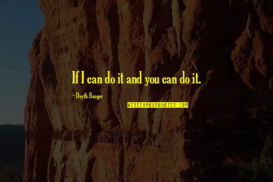 Creatress Quotes By Deyth Banger: If I can do it and you can Creatress Quotes By Deyth Banger: If I can do it and you can