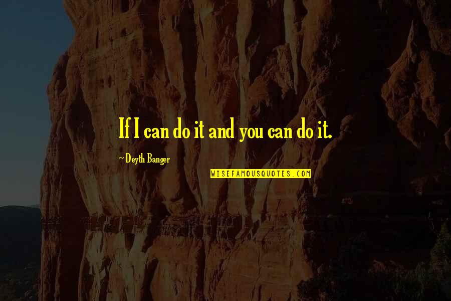 Creatress Quotes By Deyth Banger: If I can do it and you can