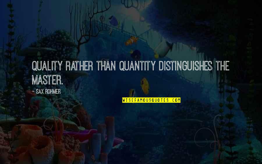 Creatrice De Bijoux Quotes By Sax Rohmer: Quality rather than quantity distinguishes the master.
