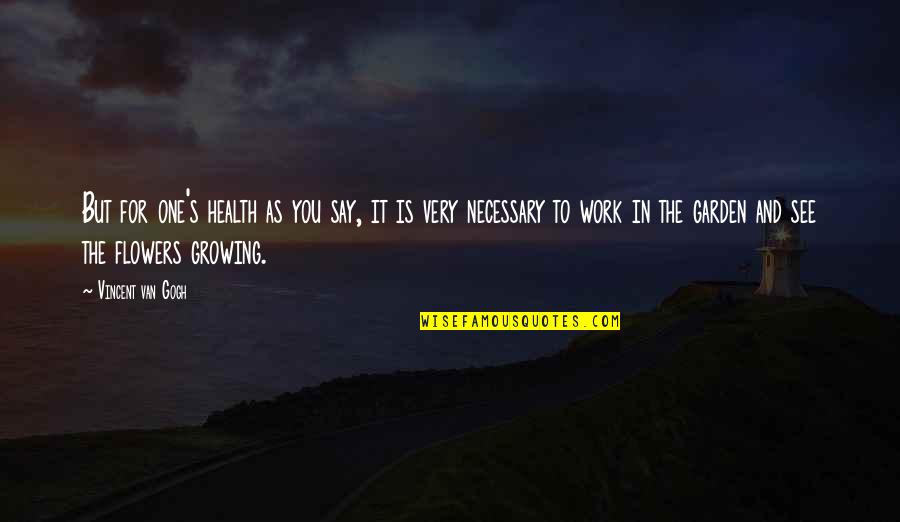 Creats Quotes By Vincent Van Gogh: But for one's health as you say, it