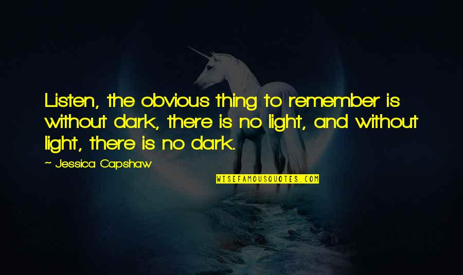 Creatsnow Quotes By Jessica Capshaw: Listen, the obvious thing to remember is without