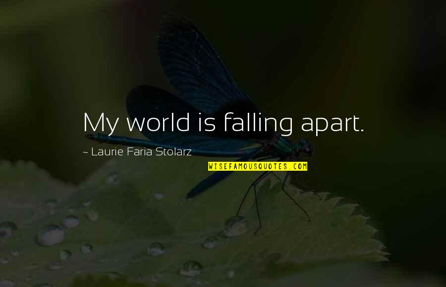 Creatura Definicion Quotes By Laurie Faria Stolarz: My world is falling apart.