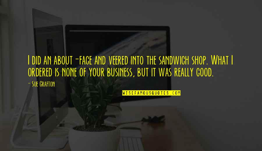 Creatura Online Quotes By Sue Grafton: I did an about-face and veered into the Creatura Online Quotes By Sue Grafton: I did an about-face and veered into the
