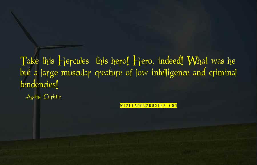 Creature Best Quotes By Agatha Christie: Take this Hercules -this hero! Hero, indeed! What