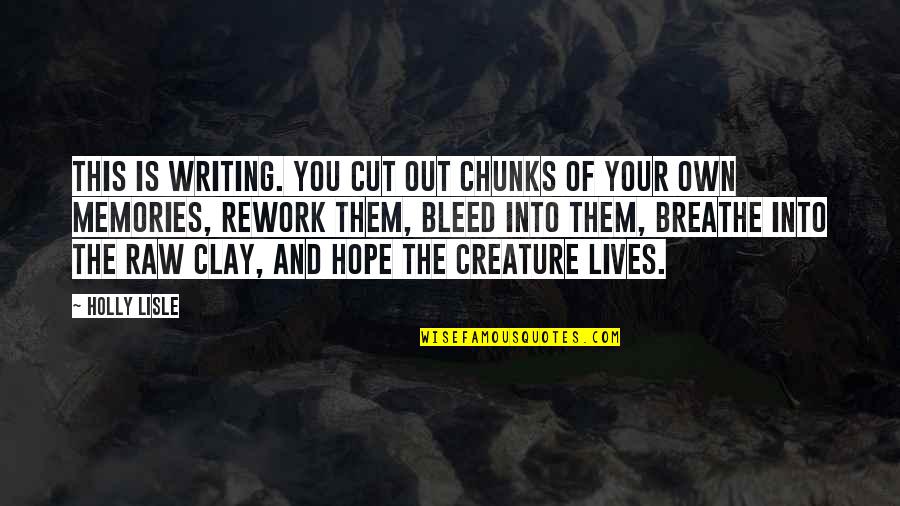 Creature Best Quotes By Holly Lisle: This is writing. You cut out chunks of