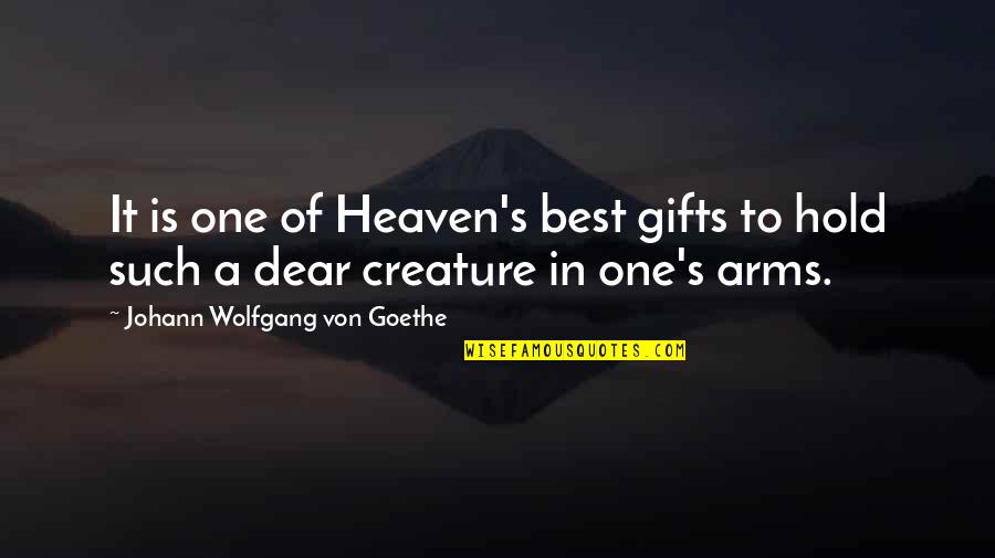 Creature Best Quotes By Johann Wolfgang Von Goethe: It is one of Heaven's best gifts to