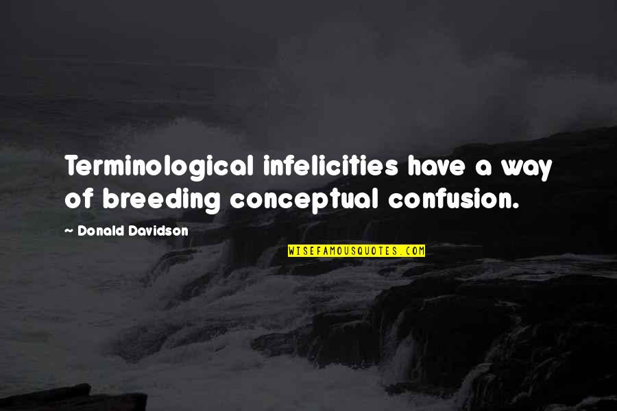 Creature Of Moonlight Quotes By Donald Davidson: Terminological infelicities have a way of breeding conceptual