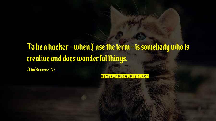 Creature Of Moonlight Quotes By Tim Berners-Lee: To be a hacker - when I use