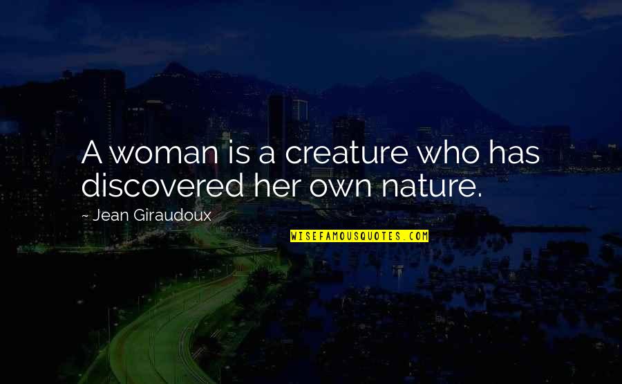 Creature Of Nature Quotes By Jean Giraudoux: A woman is a creature who has discovered