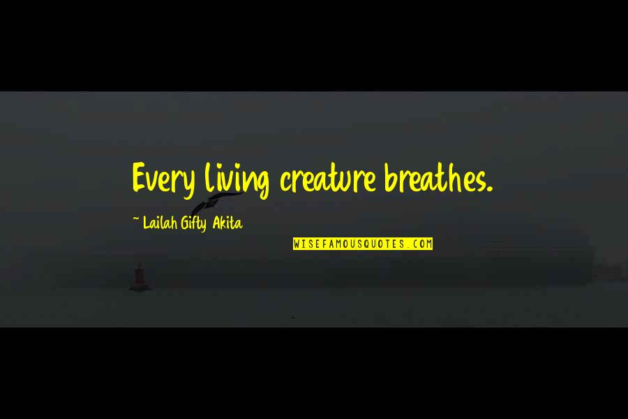 Creature Of Nature Quotes By Lailah Gifty Akita: Every living creature breathes.