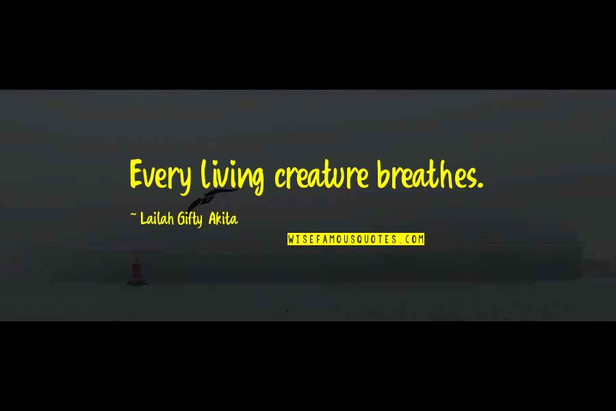 Creature Of Nature Quotes By Lailah Gifty Akita: Every living creature breathes. Creature Of Nature Quotes By Lailah Gifty Akita: Every living creature breathes.