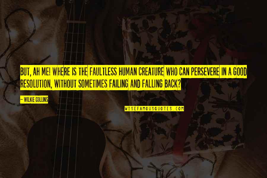 Creature Of Nature Quotes By Wilkie Collins: But, ah me! where is the faultless human Creature Of Nature Quotes By Wilkie Collins: But, ah me! where is the faultless human