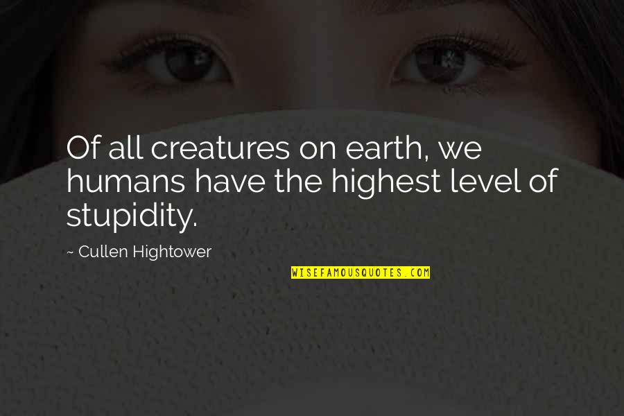 Creatures Of The Earth Quotes By Cullen Hightower: Of all creatures on earth, we humans have