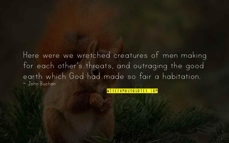 Creatures Of The Earth Quotes By John Buchan: Here were we wretched creatures of men making