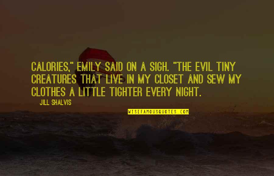 Creatures Of The Night Quotes By Jill Shalvis: Calories," Emily said on a sigh. "The evil