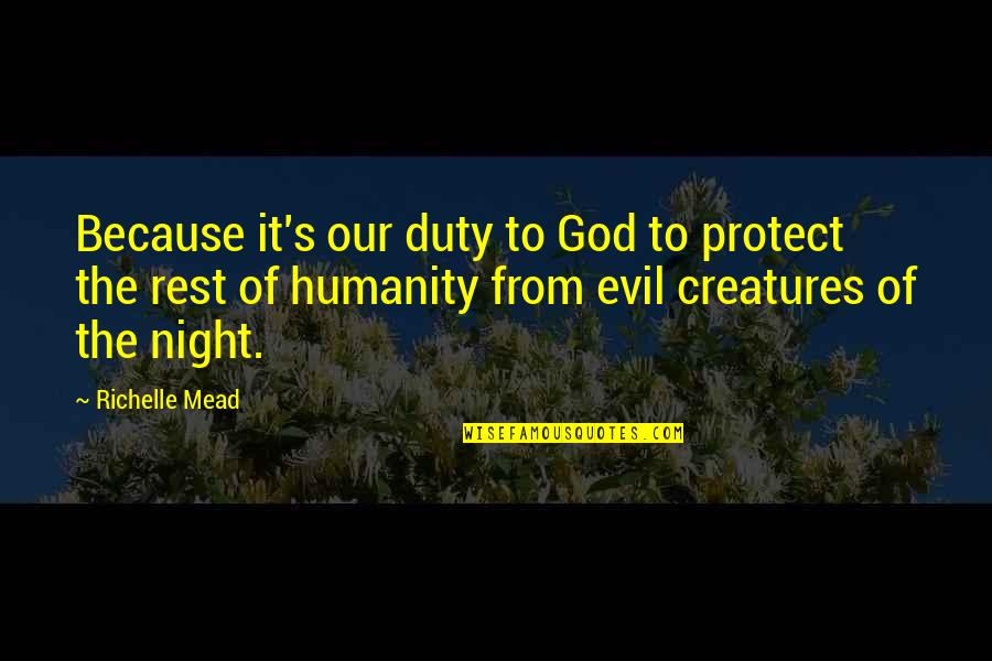 Creatures Of The Night Quotes By Richelle Mead: Because it's our duty to God to protect Creatures Of The Night Quotes By Richelle Mead: Because it's our duty to God to protect