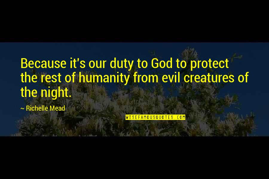 Creatures Of The Night Quotes By Richelle Mead: Because it's our duty to God to protect