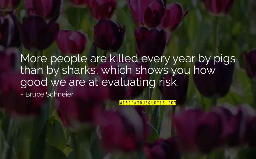 Creatures Part Quotes By Bruce Schneier: More people are killed every year by pigs