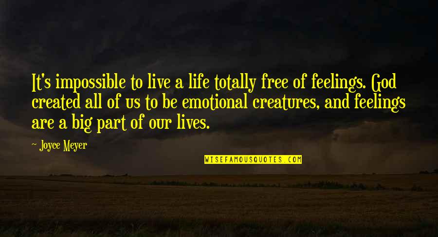 Creatures Part Quotes By Joyce Meyer: It's impossible to live a life totally free