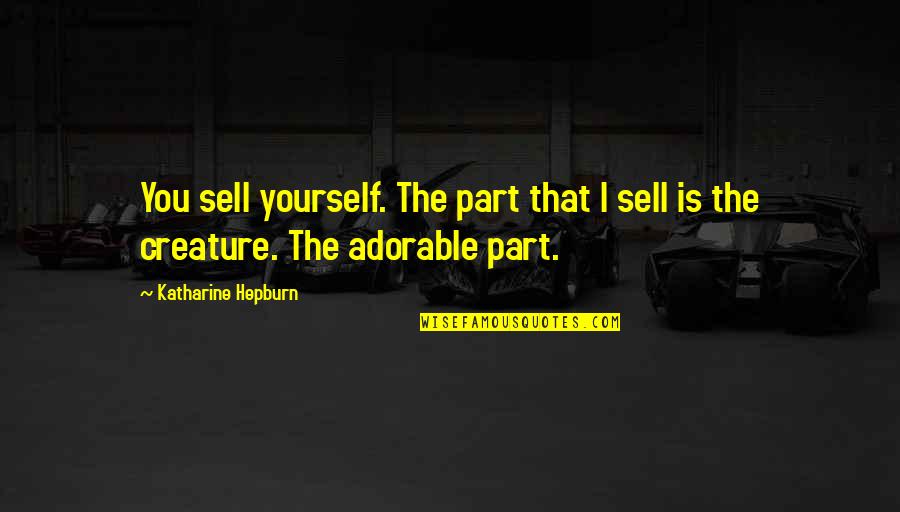 Creatures Part Quotes By Katharine Hepburn: You sell yourself. The part that I sell
