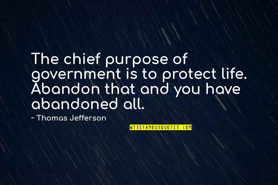 Creatures Part Quotes By Thomas Jefferson: The chief purpose of government is to protect