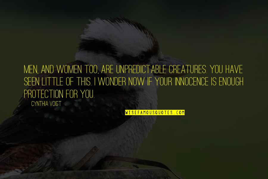 Creatures Quotes By Cynthia Voigt: Men, and women too, are unpredictable creatures. You