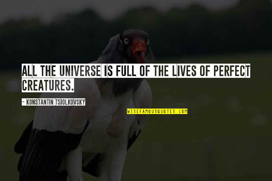 Creatures Quotes By Konstantin Tsiolkovsky: All the universe is full of the lives