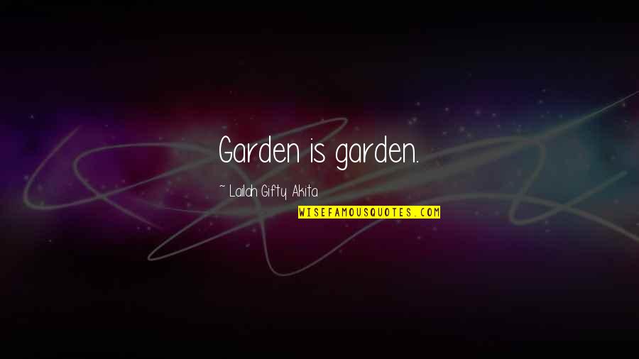 Creatures Quotes By Lailah Gifty Akita: Garden is garden.