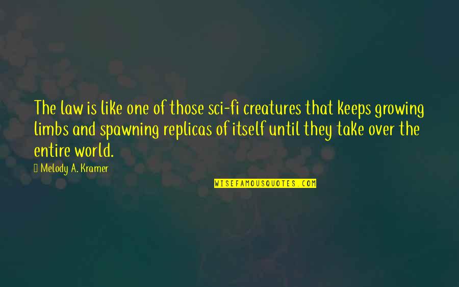 Creatures Quotes By Melody A. Kramer: The law is like one of those sci-fi