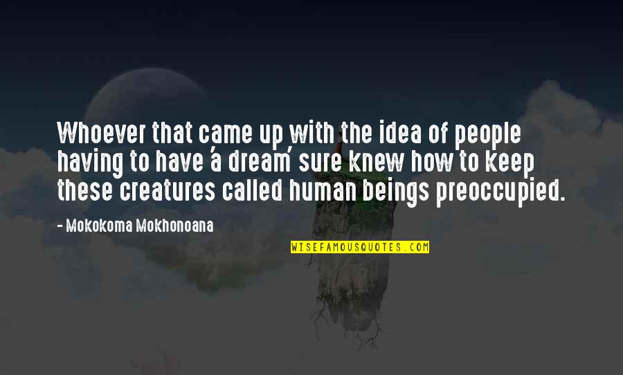 Creatures Quotes By Mokokoma Mokhonoana: Whoever that came up with the idea of