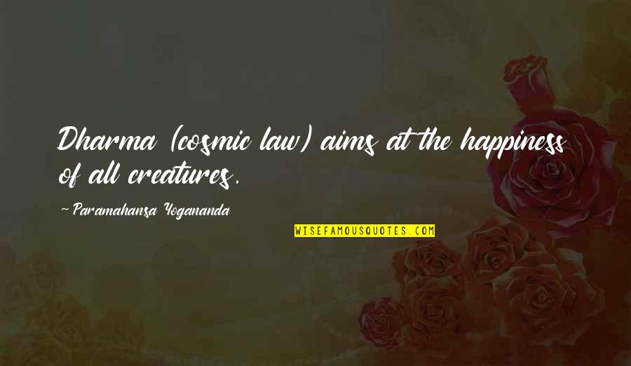 Creatures Quotes By Paramahansa Yogananda: Dharma (cosmic law) aims at the happiness of