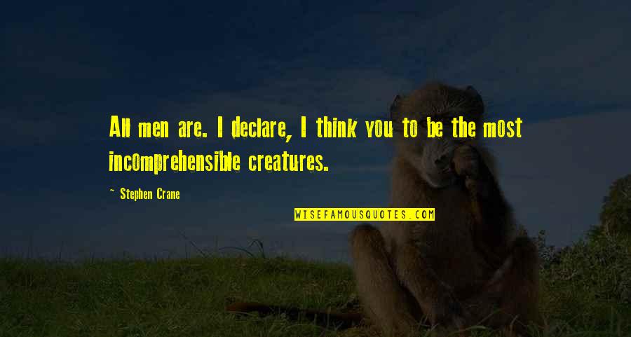 Creatures Quotes By Stephen Crane: All men are. I declare, I think you