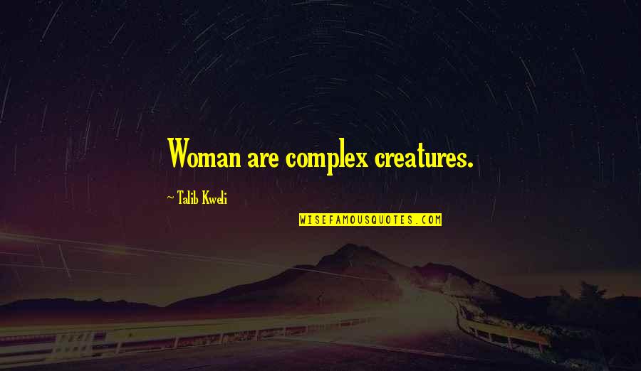 Creatures Quotes By Talib Kweli: Woman are complex creatures.