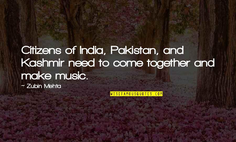 Creatus Series Quotes By Zubin Mehta: Citizens of India, Pakistan, and Kashmir need to