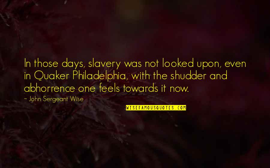 Creavity Quotes By John Sergeant Wise: In those days, slavery was not looked upon,