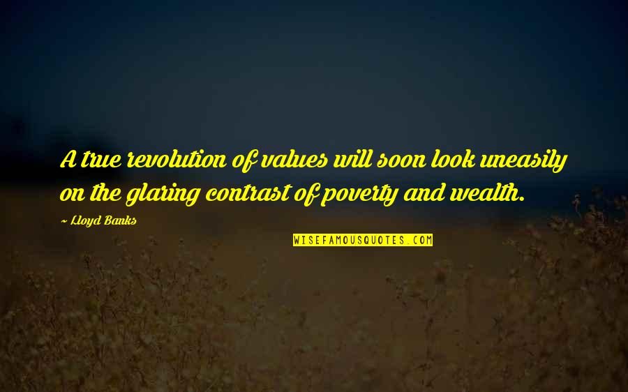 Creavity Quotes By Lloyd Banks: A true revolution of values will soon look Creavity Quotes By Lloyd Banks: A true revolution of values will soon look