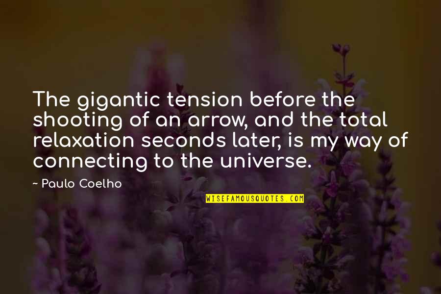 Creavity Quotes By Paulo Coelho: The gigantic tension before the shooting of an Creavity Quotes By Paulo Coelho: The gigantic tension before the shooting of an