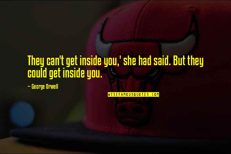 Creazione Spid Quotes By George Orwell: They can't get inside you,' she had said.